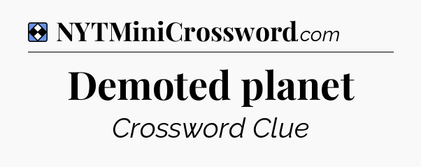 Solution: Demoted planet - NYT Mini Crossword