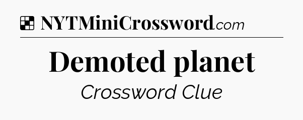 Solution: Demoted planet - NYT Crossword