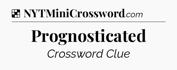 Solution: Prognosticated - NYT Crossword