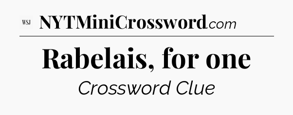 Rabelais, for one - WSJ Crossword