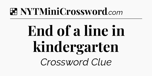 Solution: End of a line in kindergarten - NYT Crossword