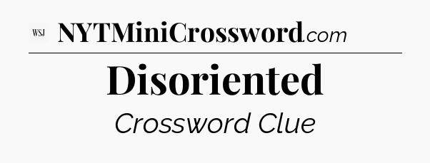 Disoriented - WSJ Crossword