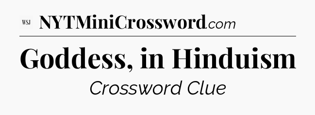 Goddess, in Hinduism - WSJ Crossword