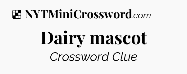 Solution: Dairy mascot - NYT Crossword