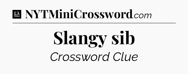 Slangy sib - LA Times Crossword
