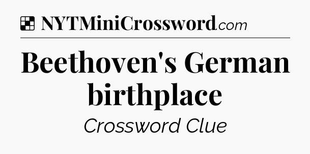 Solution: Beethoven's German birthplace - NYT Crossword