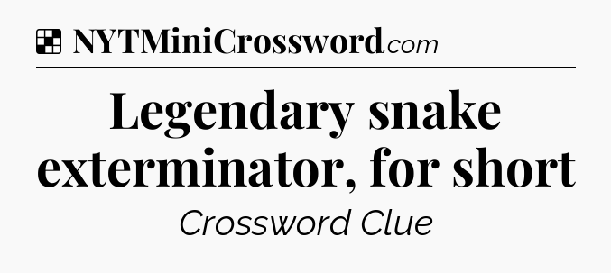 Solution: Legendary snake exterminator, for short - NYT Crossword