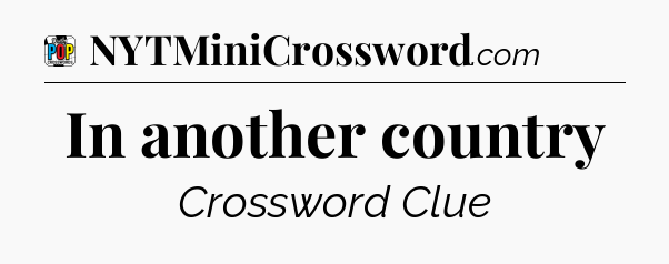 In another country Crossword Clue