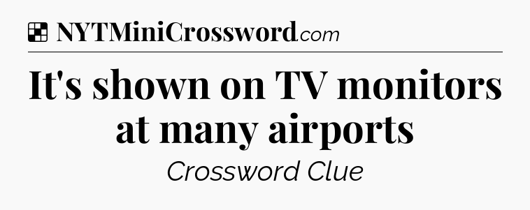 Solution: It's shown on TV monitors at many airports - NYT Crossword