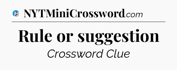 Rule or suggestion Crossword Clue