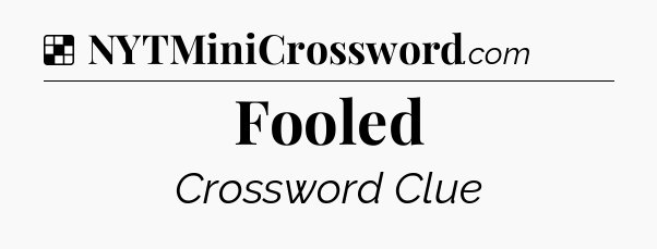 Solution: Fooled - NYT Crossword