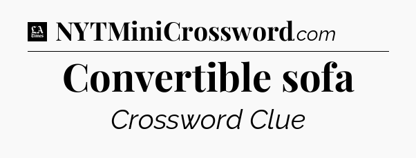 Convertible sofa - LA Times Crossword