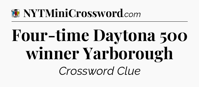Four-time Daytona 500 winner Yarborough Crossword Clue