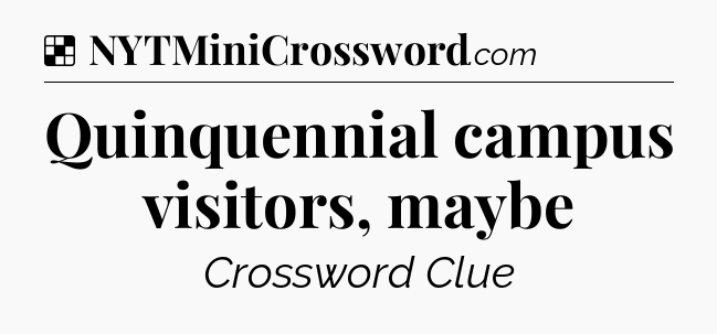 Solution: Quinquennial campus visitors, maybe - NYT Crossword