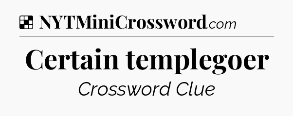 Solution: Certain templegoer - NYT Crossword