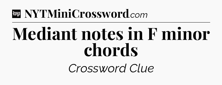 Mediant notes in F minor chords Crossword Clue