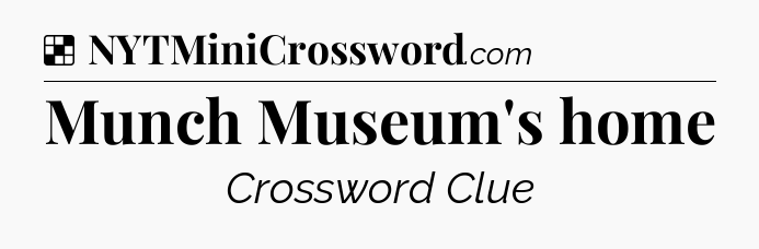 Solution: Munch Museum's home - NYT Crossword