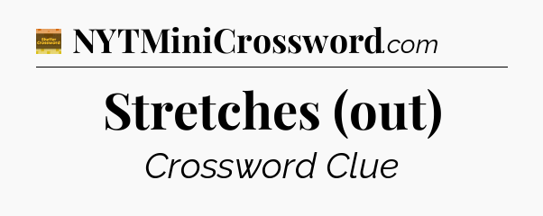 Stretches (out) crossword clue Eugene Sheffer