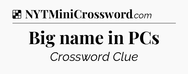 Solution: Big name in PCs - NYT Crossword