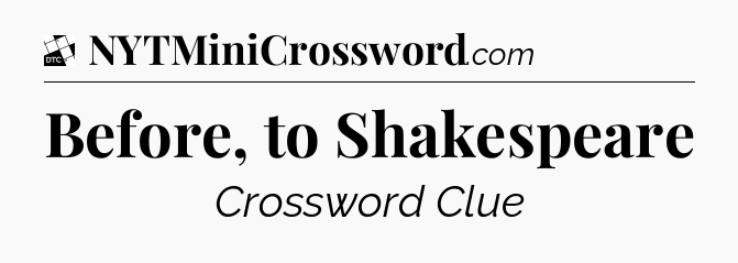 Before, to Shakespeare - Daily Themed Classic Crossword