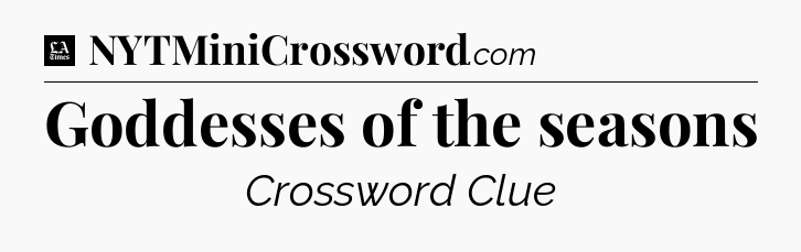 Goddesses of the seasons - LA Times Crossword