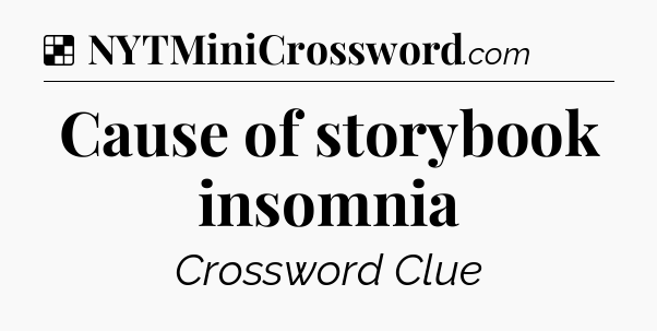 Solution: Cause of storybook insomnia - NYT Crossword