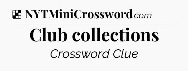 Solution: Club collections - NYT Crossword