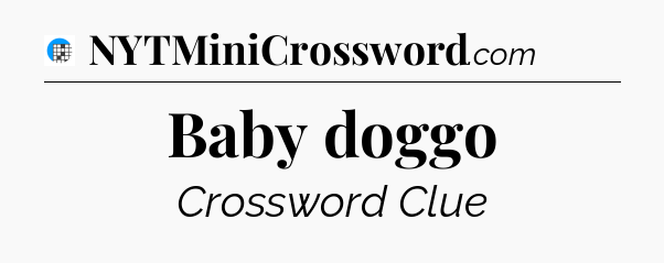 Baby doggo Crossword Clue