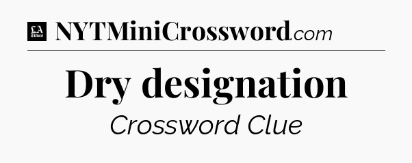 Dry designation - LA Times Crossword