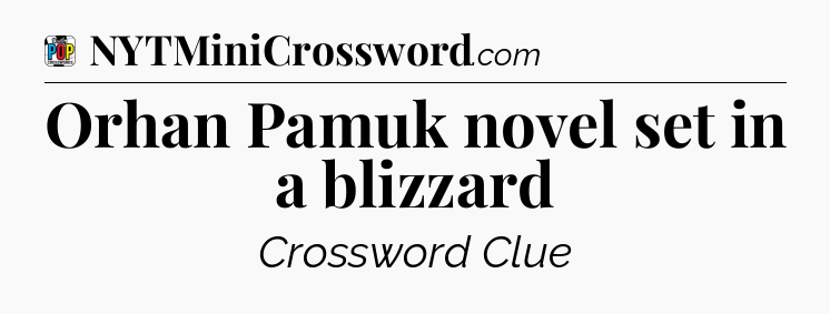 Orhan Pamuk novel set in a blizzard Crossword Clue