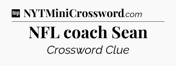 NFL coach Sean Crossword Clue