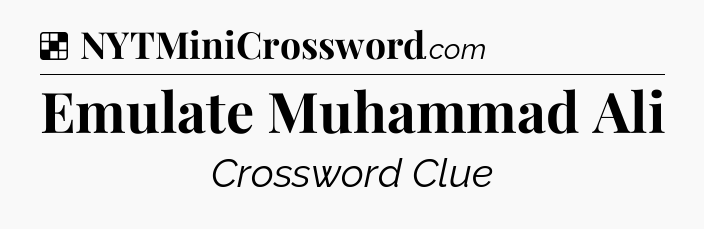 Solution: Emulate Muhammad Ali - NYT Crossword
