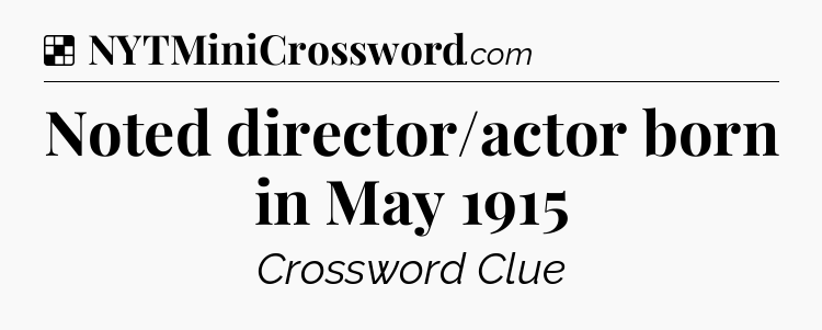 Solution: Noted director/actor born in May 1915 - NYT Crossword