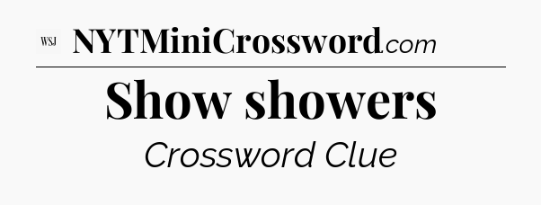 Show showers - WSJ Crossword