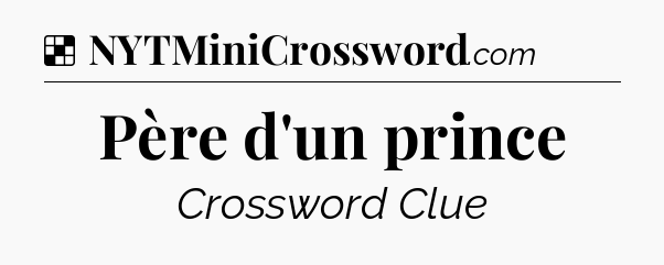 Solution: Père d'un prince - NYT Crossword