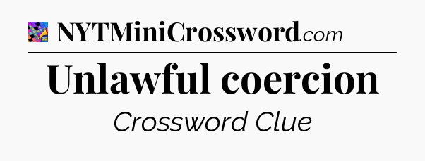 Unlawful coercion Crossword Clue
