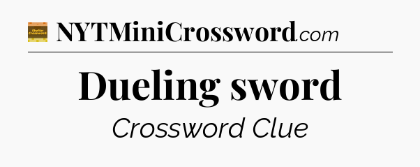 Dueling sword - Eugene Sheffer Crossword