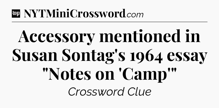 Accessory mentioned in Susan Sontag's 1964 essay 