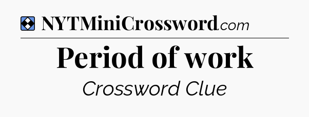 Solution: Period of work - NYT Mini Crossword