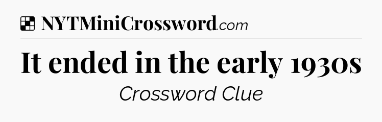 Solution: It ended in the early 1930s - NYT Crossword