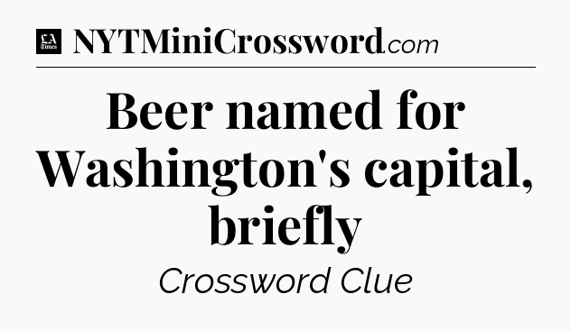 Beer named for Washington's capital, briefly - LA Times Crossword
