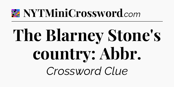 The Blarney Stone's country: Abbr Crossword Clue