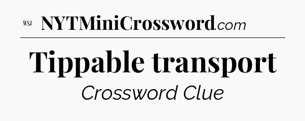 Tippable transport - WSJ Crossword