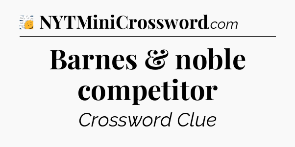 Barnes & noble competitor - 7 Little Words