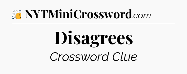 Disagrees - 7 Little Words