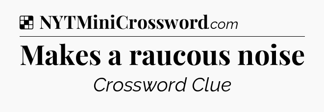Solution: Makes a raucous noise - NYT Crossword