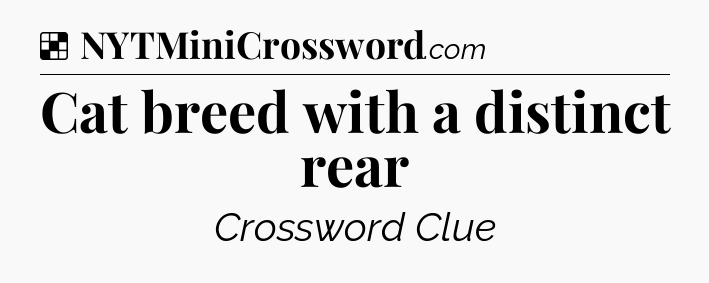 Solution: Cat breed with a distinct rear - NYT Crossword