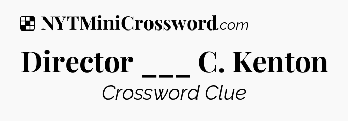 Solution: Director ___ C. Kenton - NYT Crossword