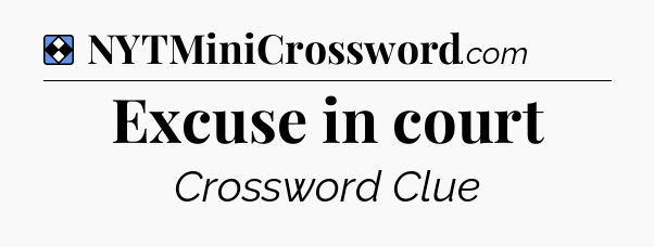 Solution: Excuse in court - NYT Mini Crossword