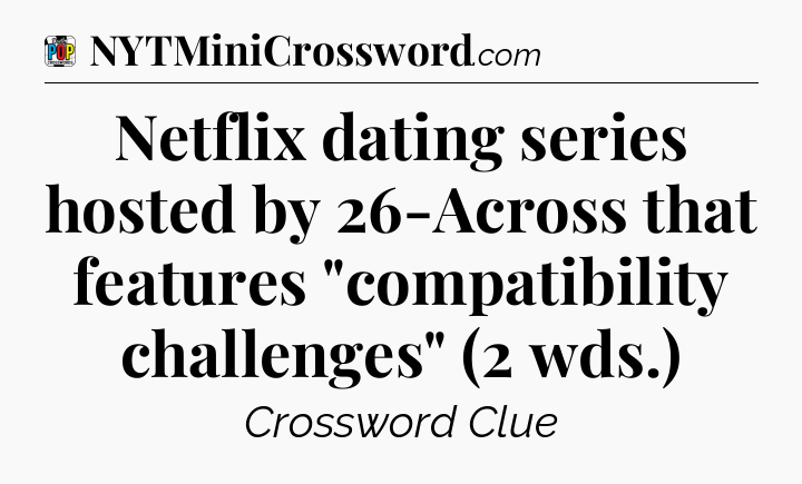 Netflix dating series hosted by 26-Across that features 